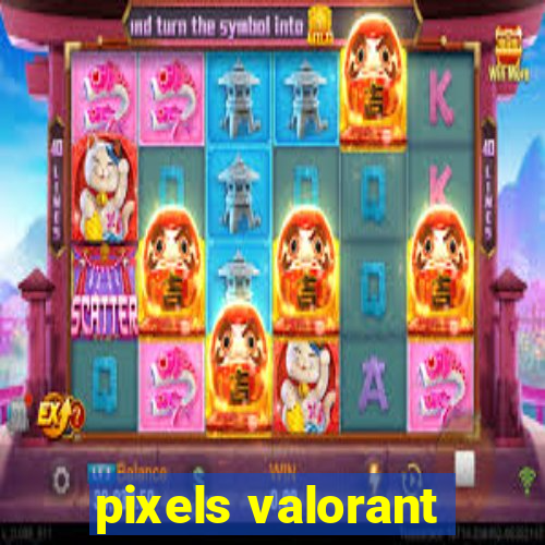 pixels valorant